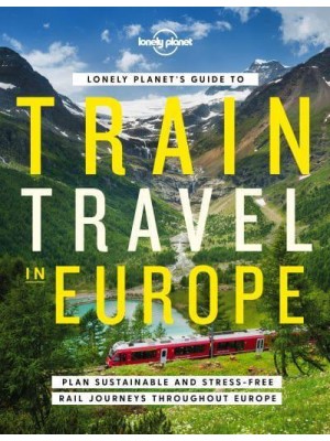 Lonely Planet's Guide to Train Travel in Europe