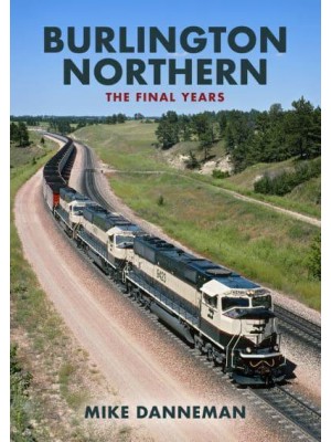 Burlington Northern The Final Years