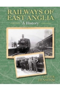 Railways of East Anglia A History