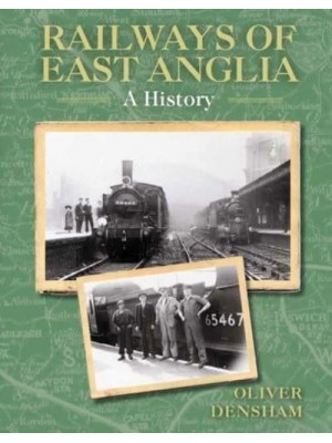 Railways of East Anglia A History