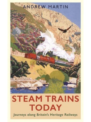 Steam Trains Today Journeys Along Britain's Heritage Railways