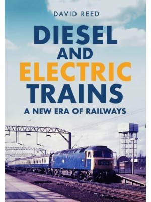 Diesel and Electric Trains A New Era of Railways