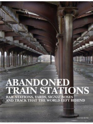 Abandoned Train Stations - Abandoned