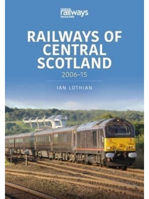 Railways of Central Scotland. 2006-15