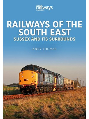 Railways of the South East. Volume 1 Sussex and Its Surrounds