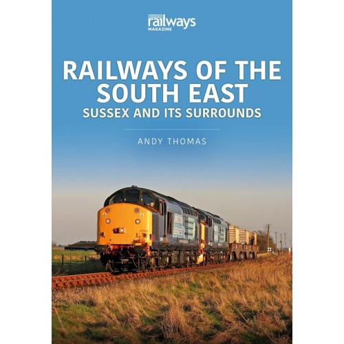Railways of the South East. Volume 1 Sussex and Its Surrounds