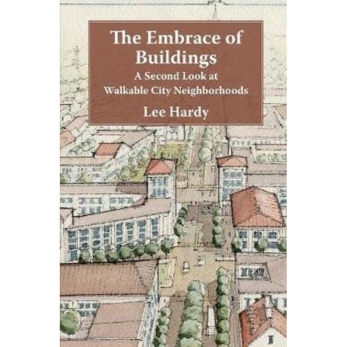 The Embrace of Buildings: A Second Look at Walkable City Neighborhoods