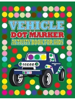 Vehicle Dot Marker Activity Book for Kids Dot to Dot Book for Kids Age 4-12, Easy Guided BIG DOTS, Play and Learn Creative Activity and Coloring Book