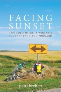 Facing Sunset 3800 Solo Miles; a Woman's Journey Back and Forward