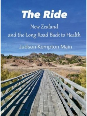 The Ride New Zealand and the Long Road Back to Health - 978-1-7333324-2-2