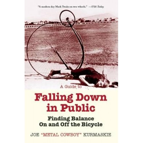 A Guide to Falling Down in Public Finding Balance On and Off the Bicycle