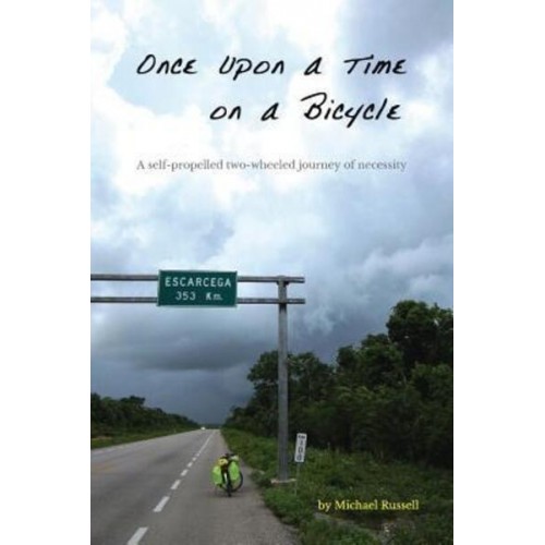 Once Upon a Time on a Bicycle A Self-Propelled Two-Wheeled Journey of Necessity