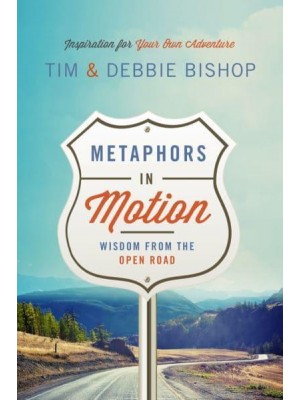 Metaphors in Motion Wisdom from the Open Road
