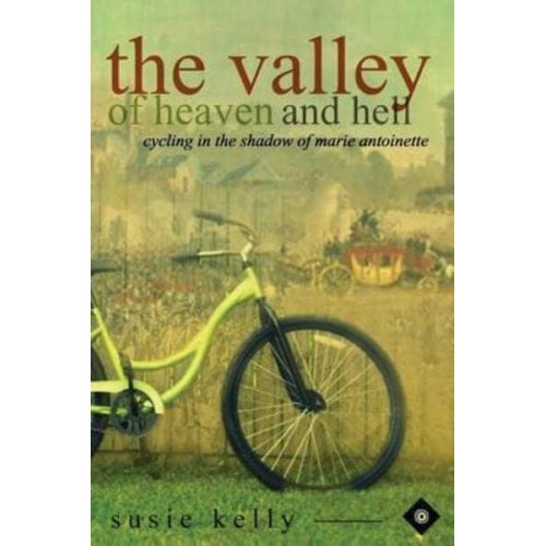 The Valley of Heaven and Hell Cycling in the Shadow of Marie Antoinette