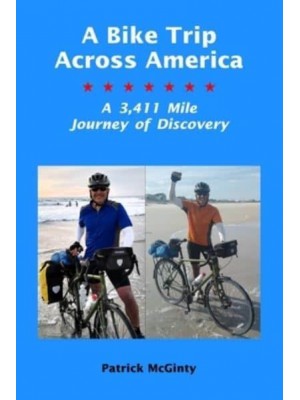 A Bike Trip Across America A 3,411 Mile Journey of Discovery