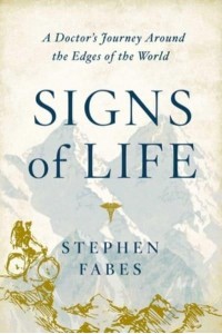 Signs of Life A Doctor's Journey to the Ends of the Earth