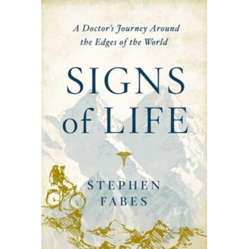 Signs of Life A Doctor's Journey to the Ends of the Earth