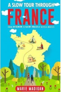 A Slow Tour Through France From Avignon to Saint-Malo by Bicycle (Mostly)