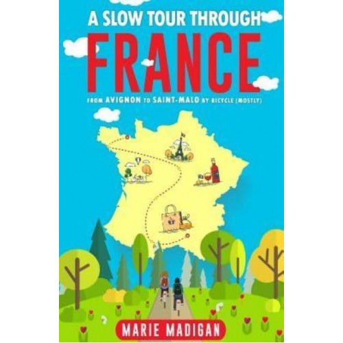 A Slow Tour Through France From Avignon to Saint-Malo by Bicycle (Mostly)