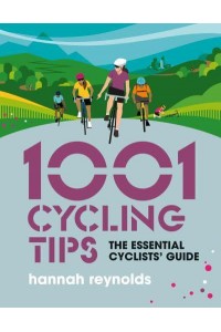 1001 Cycling Tips The Essential Cyclists' Guide - 1001 Tips