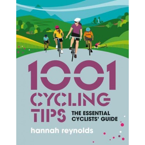 1001 Cycling Tips The Essential Cyclists' Guide - 1001 Tips
