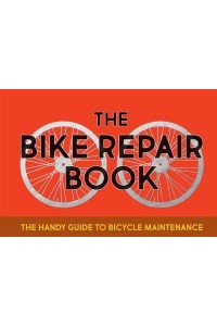 The Bike Repair Book The Handy Guide to Bicycle Maintenance