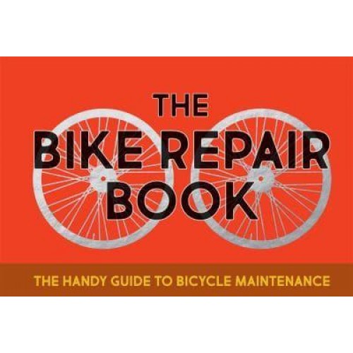 The Bike Repair Book The Handy Guide to Bicycle Maintenance