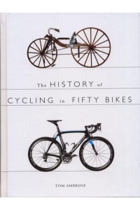 The History of Cycling in Fifty Bikes