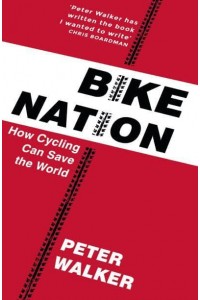 Bike Nation How Cycling Can Save the World