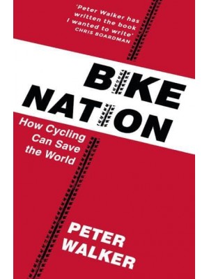 Bike Nation How Cycling Can Save the World