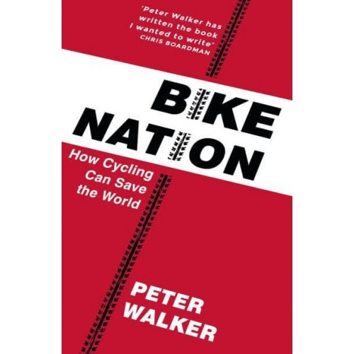 Bike Nation How Cycling Can Save the World