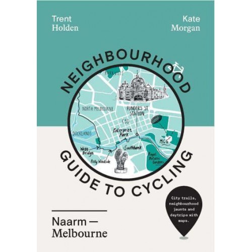 Neighbourhood Guide to Cycling Naarm - Melbourne