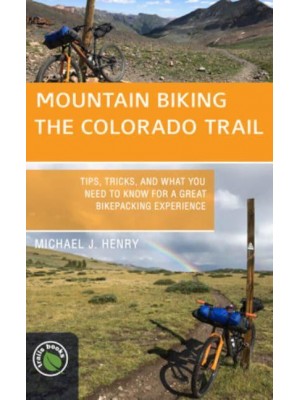Mountain Biking the Colorado Trail Tips, Tricks, and What You Need to Know for a Great Bike-Packing Experience