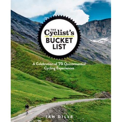 The Cyclist's Bucket List A Celebration of 75 Quinessential Cycling Experiences