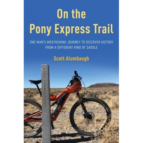 On the Pony Express Trail One Man's Bikepacking Journey to Discover History from a Different Kind of Saddle