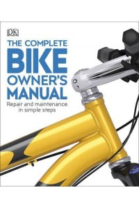 The Complete Bike Owner's Manual