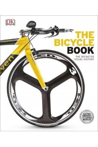 The Bicycle Book The Definitive Visual History