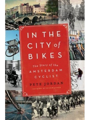 In the City of Bikes The Story of the Amsterdam Cyclist