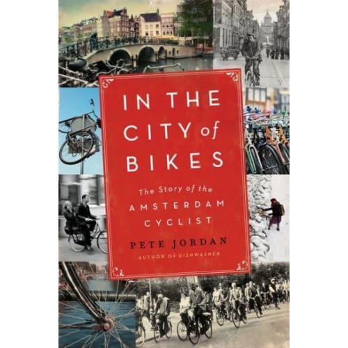 In the City of Bikes The Story of the Amsterdam Cyclist