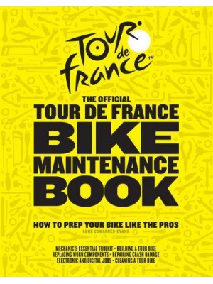 The Official Tour De France Bike Maintenance Book How to Prep Your Bike Like the Pros