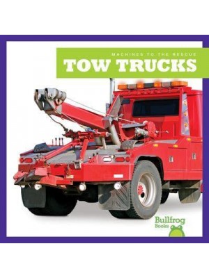 Tow Trucks - Machines to the Rescue