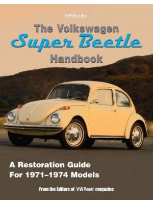 The Volkswagen Super Beetle Handbook A Restoration Guide for 1971-1974 Models