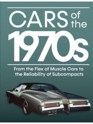 Cars of the 1970S From the Flex of Muscle Cars to the Reliability of Subcompacts