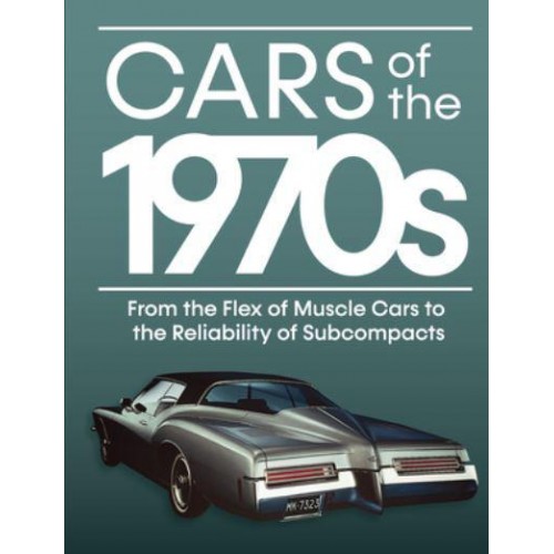Cars of the 1970S From the Flex of Muscle Cars to the Reliability of Subcompacts