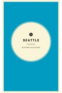 Wildsam Field Guides: Seattle