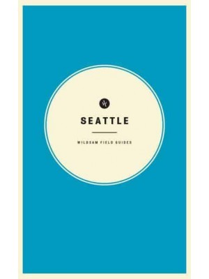 Wildsam Field Guides: Seattle