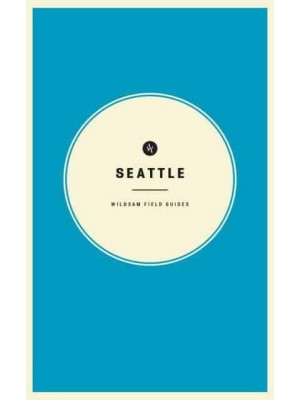 Wildsam Field Guides: Seattle