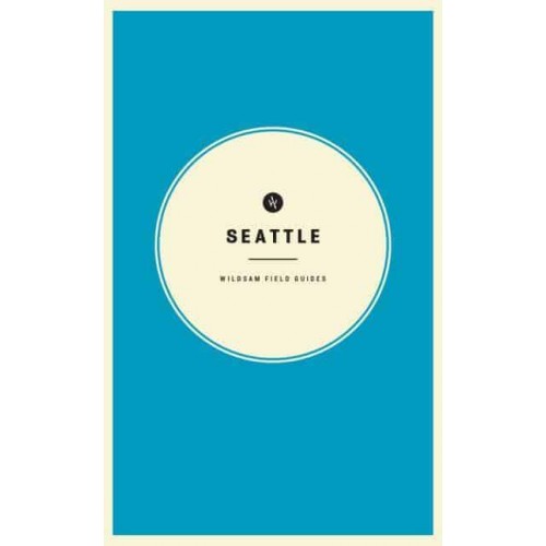 Wildsam Field Guides: Seattle