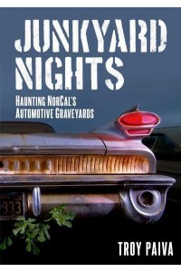 Junkyard Nights Haunting NorCal's Automotive Graveyards - America Through Time