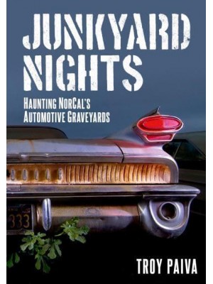 Junkyard Nights Haunting NorCal's Automotive Graveyards - America Through Time